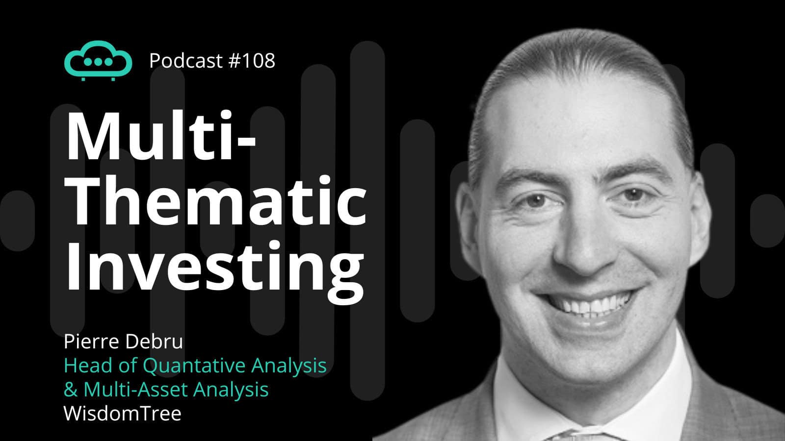 Podcast 108: WisdomTree multi-thematic investing
